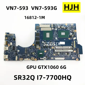 За лаптоп Acer VN7-593 VN7-593G на дънната Платка 16812-1M CPUI7-7700HQ, GPUN17E-G1-A1, GTX1060, 6G, DDR4, 100% Тест На ред
